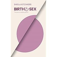 Birth and Sex: The Power and the Passion Birth and Sex: The Power and the Passion Paperback Kindle