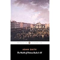 The Wealth of Nations: Books 1-3 (Penguin Classics) The Wealth of Nations: Books 1-3 (Penguin Classics) Paperback Kindle
