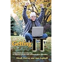 Getting IT: Using information technology to empower people with communication difficulties Getting IT: Using information technology to empower people with communication difficulties Paperback Kindle