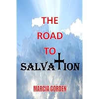 The Road to Salvation Leads to God’s Saving Grace The Road to Salvation Leads to God’s Saving Grace Hardcover Paperback