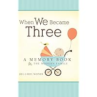 When We Became Three: A Memory Book for the Modern Family When We Became Three: A Memory Book for the Modern Family Hardcover
