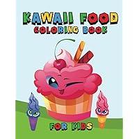 Kawaii Food Coloring Book for Kids: Amazing Super Cute Food Coloring Book For Kids of all ages | Cute Dessert, Cupcake, Donut, Candy, Ice Cream, ... Coloring Pages for Toddler Girls and Kids