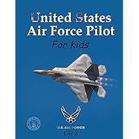 United States Air Force Pilot For Kids: How To Become an Air Force Fighter Pilot United States Air Force Pilot For Kids: How To Become an Air Force Fighter Pilot Paperback Kindle Hardcover