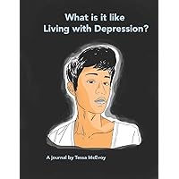 What it is like Living with Depression? A Journal by Tessa McEvoy