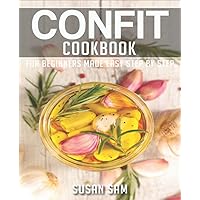 CONFIT COOKBOOK: BOOK 3, FOR BEGINNERS MADE EASY STEP BY STEP CONFIT COOKBOOK: BOOK 3, FOR BEGINNERS MADE EASY STEP BY STEP Paperback Kindle