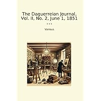 The Daguerreian Journal, Vol. II, No. 2, June 1, 1851 (Classic Books)