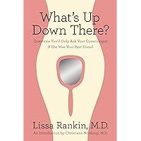 What's Up Down There?: Questions You'd Only Ask Your Gynecologist If She Was Your Best Friend What's Up Down There?: Questions You'd Only Ask Your Gynecologist If She Was Your Best Friend Paperback Kindle