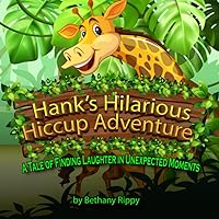 Hank's Hilarious Hiccup Adventure: A Tale of Finding Laughter in Unexpected Moments Hank's Hilarious Hiccup Adventure: A Tale of Finding Laughter in Unexpected Moments Paperback Kindle