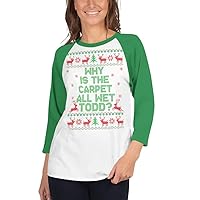 WHY is The Carpet All Wet Todd? 3/4 Sleeve Raglan T-Shirt- Funny Christmas Holiday Tee- Unisex