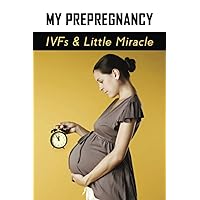 My Prepregnancy: IVFs & Little Miracle