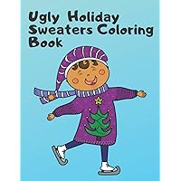 Ugly Holiday Sweaters Coloring Book: 40 Big Christmas Designs To Perfect Draw for Kids and Adults | Best Present for Family | Craft Book to Therapy Activities for Woman, Man, Girls and Boys Ugly Holiday Sweaters Coloring Book: 40 Big Christmas Designs To Perfect Draw for Kids and Adults | Best Present for Family | Craft Book to Therapy Activities for Woman, Man, Girls and Boys Paperback