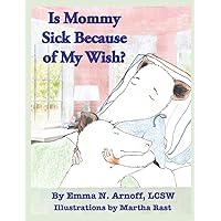 Is Mommy Sick Because of My Wish?