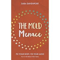 The Mold Menace: Fix Your Body, Fix Your Mind (Reboot 'Mini' Series Book 3) The Mold Menace: Fix Your Body, Fix Your Mind (Reboot 'Mini' Series Book 3) Kindle Paperback
