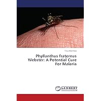 Phyllanthus fraternus Webster: A Potential Cure For Malaria Phyllanthus fraternus Webster: A Potential Cure For Malaria Paperback