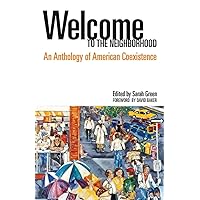 Welcome to the Neighborhood: An Anthology of American Coexistence Welcome to the Neighborhood: An Anthology of American Coexistence Paperback Kindle Hardcover