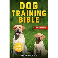 Dog Training Bible: 2 Books in 1: Positive Training for Reactive Dogs + Mental Exercises: The Complete Guide to Playfully Raise an Obedient Dog and Build a Special, Unforgettable Bond