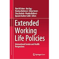 Extended Working Life Policies: International Gender and Health Perspectives Extended Working Life Policies: International Gender and Health Perspectives Kindle Hardcover Paperback
