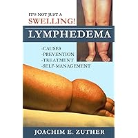 It's Not Just a Swelling! Lymphedema: Causes, Prevention, Treatment, Self-Management It's Not Just a Swelling! Lymphedema: Causes, Prevention, Treatment, Self-Management Paperback Kindle Hardcover