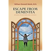 Escape From Dementia: Retaining The Mind Series, Book 1, Revision 2 Escape From Dementia: Retaining The Mind Series, Book 1, Revision 2 Paperback Kindle