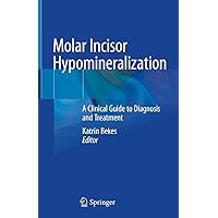 Molar Incisor Hypomineralization: A Clinical Guide to Diagnosis and Treatment Molar Incisor Hypomineralization: A Clinical Guide to Diagnosis and Treatment Kindle Hardcover Paperback