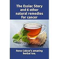 The Essiac Story and 6 other natural remedies for cancer: The amazing and incredible story of how Rene Caisse developed Essiac Tea, plus six other ... remedies for cancer and other illnesses. The Essiac Story and 6 other natural remedies for cancer: The amazing and incredible story of how Rene Caisse developed Essiac Tea, plus six other ... remedies for cancer and other illnesses. Paperback Audible Audiobook Kindle