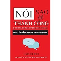 Nói Sao ĐỂ Thành Công: Trau Dồi Tiếng Anh Trong Kinh Doanh (Vietnamese Edition)