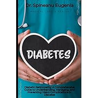 Diabetic Retinopathy: A Comprehensive Guide to Understanding, Managing, and Preventing Vision Complications in Diabetes