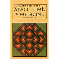 Space, Time, and Medicine: Foreword by Fritjof Capra Space, Time, and Medicine: Foreword by Fritjof Capra Paperback Hardcover