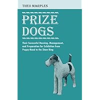 Prize Dogs - Their Successful Housing, Management, and Preparation for Exhibition from Puppy-Hood to the Show Ring Prize Dogs - Their Successful Housing, Management, and Preparation for Exhibition from Puppy-Hood to the Show Ring Paperback