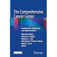 The Comprehensive Cancer Center: Development, Integration, and Implementation The Comprehensive Cancer Center: Development, Integration, and Implementation Kindle Paperback