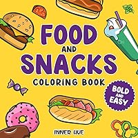 Food&Snacks: Coloring Book for Adults and Kids, Bold and Easy, Simple and Big Designs Featuring a Variety of Foods, Drinks, Snacks and Fruits