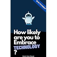 How likely are you to Embrace Technology?: Find with this quiz how will you well you cope with emerging technologies like Artificial Intelligence. (Quiz Yourself Book 29) How likely are you to Embrace Technology?: Find with this quiz how will you well you cope with emerging technologies like Artificial Intelligence. (Quiz Yourself Book 29) Kindle
