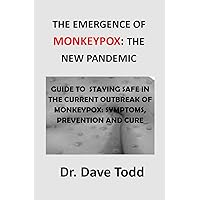 THE EMERGENCE OF MONKEYPOX: THE NEW PANDEMIC: Guide To Staying Safe In The Current Monkeypox Outbreak: Symptoms, Prevention And Cure THE EMERGENCE OF MONKEYPOX: THE NEW PANDEMIC: Guide To Staying Safe In The Current Monkeypox Outbreak: Symptoms, Prevention And Cure Kindle Paperback