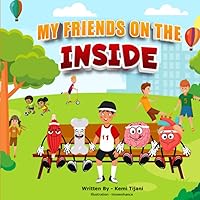 My friends on the inside: The practical way to teach young children the benefits of choosing healthy food through story telling. My friends on the inside: The practical way to teach young children the benefits of choosing healthy food through story telling. Paperback Kindle