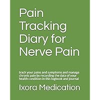 Pain Tracking Diary for Nerve Pain: track your pains and symptoms and manage chronic pain by recording the data of your health condition in this logbook and journal (pain diary Nerve Pain) Pain Tracking Diary for Nerve Pain: track your pains and symptoms and manage chronic pain by recording the data of your health condition in this logbook and journal (pain diary Nerve Pain) Paperback