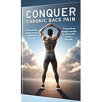 CONQUER CHRONIC BACK PAIN: PROVEN SELF-CARE STRATEGIES, EXERCISES, AND TIPS FOR LASTING RELIEF AND AN ACTIVE LIFE: A STEP-BY-STEP GUIDE (Yoga Therapy for Working Professionals) CONQUER CHRONIC BACK PAIN: PROVEN SELF-CARE STRATEGIES, EXERCISES, AND TIPS FOR LASTING RELIEF AND AN ACTIVE LIFE: A STEP-BY-STEP GUIDE (Yoga Therapy for Working Professionals) Kindle