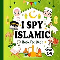 I Spy Islamic A-Z Book For Kids Ages 2-5: A Fun Islamic Activity and Coloring Book for Toddlers and Kids Ages 2, 3, 4, 5, Preschool and Kindergarten, The Perfect Gift For Boys and Girls.