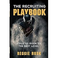 The Recruiting Playbook: An Athlete's guide to the Next Level The Recruiting Playbook: An Athlete's guide to the Next Level Paperback Kindle