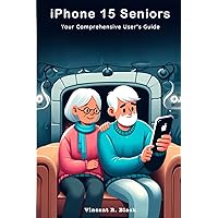 iPhone 15 Seniors: Your Comprehensive User's Guide iPhone 15 Seniors: Your Comprehensive User's Guide Kindle Paperback