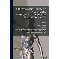 A Treatise on the Law of Negotiable Instruments, Including Bills of Exchange; Promissory Notes; Negotiable Bonds and Coupons; Checks; Bank Notes; ... of Lading; Guaranties; Letters Of...; Volu A Treatise on the Law of Negotiable Instruments, Including Bills of Exchange; Promissory Notes; Negotiable Bonds and Coupons; Checks; Bank Notes; ... of Lading; Guaranties; Letters Of...; Volu Paperback