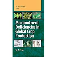 Micronutrient Deficiencies in Global Crop Production Micronutrient Deficiencies in Global Crop Production Kindle Hardcover Paperback