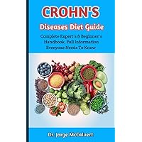 Crohn's Diseases Diet Guide: All In-Depth Analysis To The Most Effective Methods For Treating And Managing Crohn's Diseases Completely Crohn's Diseases Diet Guide: All In-Depth Analysis To The Most Effective Methods For Treating And Managing Crohn's Diseases Completely Kindle Paperback