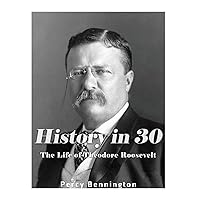 History in 30: The Life of Theodore Roosevelt History in 30: The Life of Theodore Roosevelt Audible Audiobook Kindle Paperback