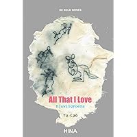 All That I Love: DrawingPoems (Be Bold series)