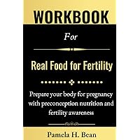 Workbook For Real Food For Fertility: Prepare your body for pregnancy with preconception nutrition and fertility awareness