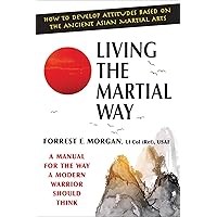 Living the Martial Way: A Manual for the Way a Modern Warrior Should Think Living the Martial Way: A Manual for the Way a Modern Warrior Should Think Paperback Kindle Hardcover