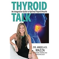 Thyroid Talk: An Integrative Guide to Optimal Thyroid Health Thyroid Talk: An Integrative Guide to Optimal Thyroid Health Paperback Kindle