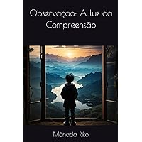 Observação: A luz da Compreensão (Portuguese Edition) Observação: A luz da Compreensão (Portuguese Edition) Kindle Paperback