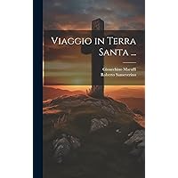 Viaggio in Terra Santa ... (Italian Edition) Viaggio in Terra Santa ... (Italian Edition) Hardcover Paperback