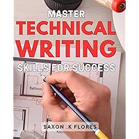 Master Technical Writing Skills for Success: Unlock Lucrative Opportunities with Expert Technical Writing Skills